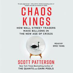 Chaos Kings: How Wall Street Traders Make Billions in the New Age of Crisis Audiobook, by Scott Patterson
