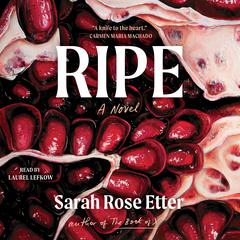 Ripe: A Novel Audiobook, by Sarah Rose Etter