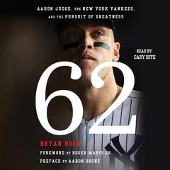 62: Aaron Judge, the New York Yankees, and the Pursuit of Greatness Audiobook, by Bryan Hoch