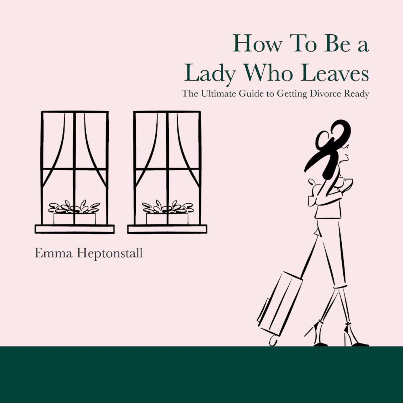 How To Be a Lady Who Leaves Audiobook, by Emma Heptonstall