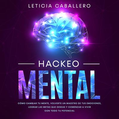 Hackeo Mental Audiobook, by Leticia Caballero