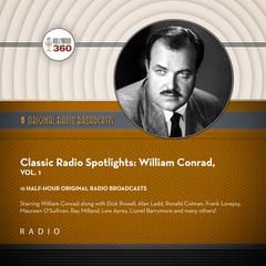 Classic Radio Spotlights: William Conrad, Vol. 1 Audiobook, by Hollywood 360