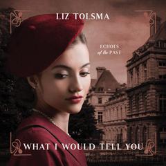 What I Would Tell You Audiobook, by Liz Tolsma