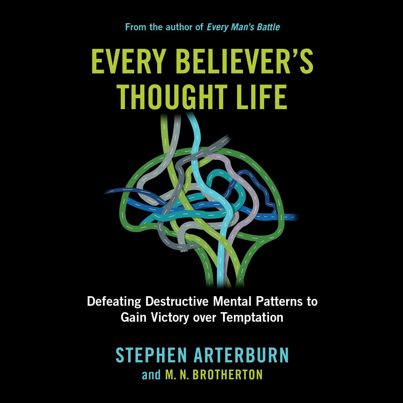 Every Believers Thought Life: Destructive Mental Patterns to Gain Victory Over Temptation Audiobook, by Stephen Arterburn