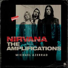 Nirvana: The Amplifications Audiobook, by Michael Azerrad