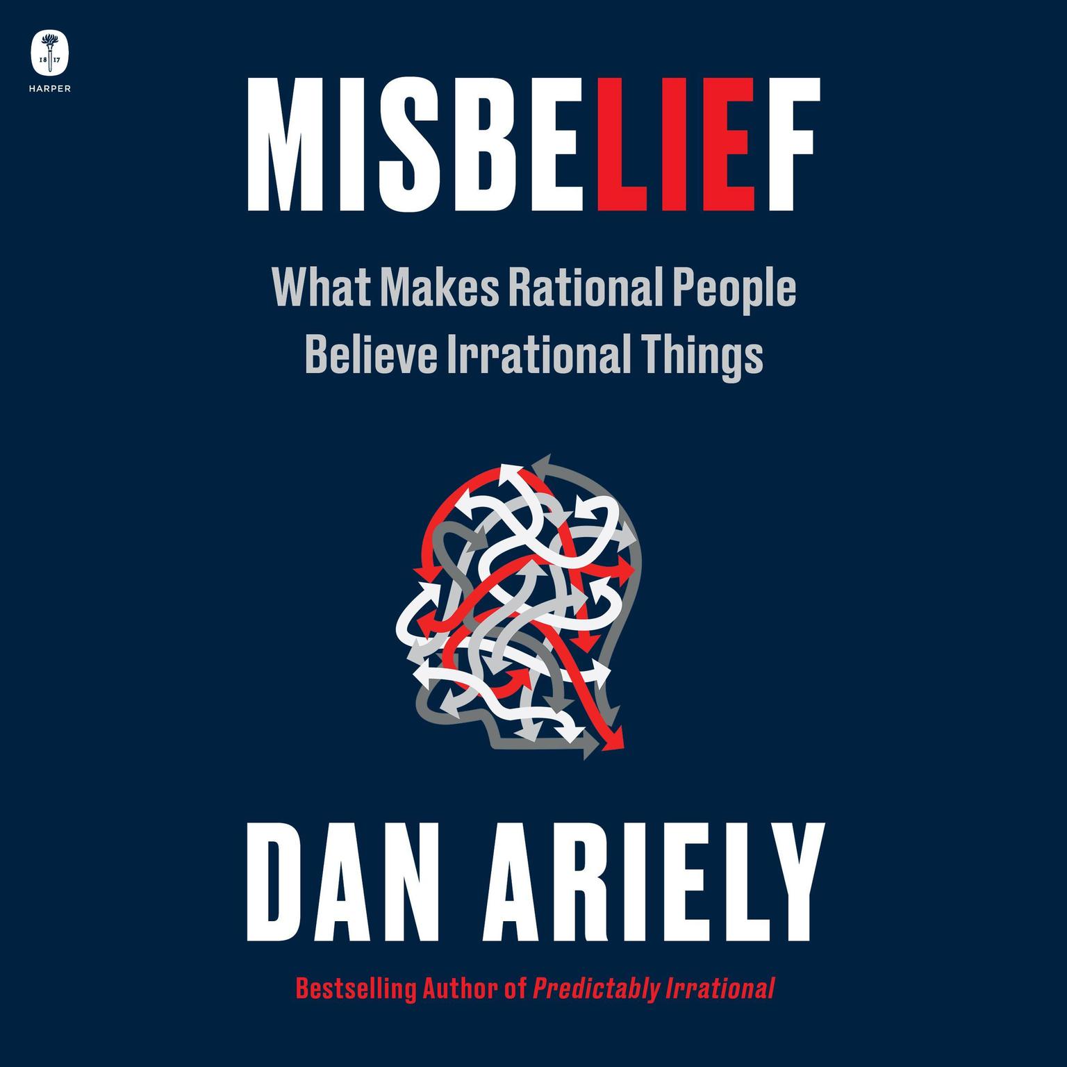 Misbelief: What Makes Rational People Believe Irrational Things Audiobook, by Dan Ariely