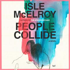People Collide: A Novel Audiobook, by Isle McElroy