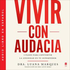 Bold Move Vivir con audacia (Spanish edition): 3 pasos para convertir la ansiedad en tu superpoder Audiobook, by Luana Marques