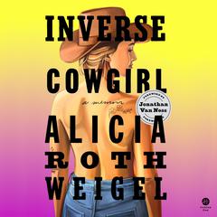Inverse Cowgirl: A Memoir Audiobook, by Alicia Weigel