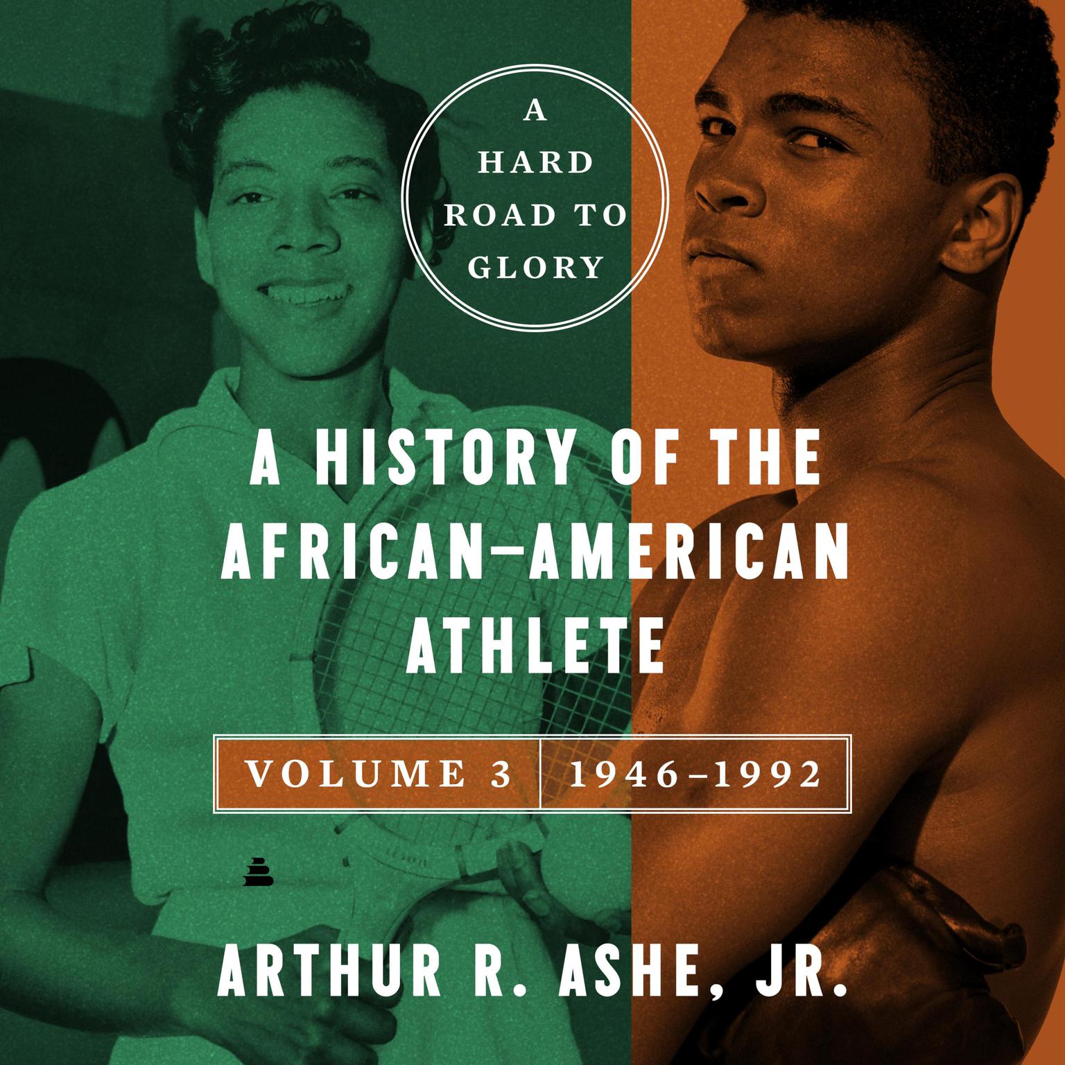 A Hard Road to Glory, Volume 3 (1946-1992): A History of the African-American Athlete Audiobook, by Arthur Ashe