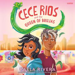 Cece Rios and the Queen of Brujas Audiobook, by Kaela Rivera
