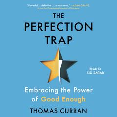 The Perfection Trap: Embracing the Power of Good Enough Audiobook, by Thomas Curran