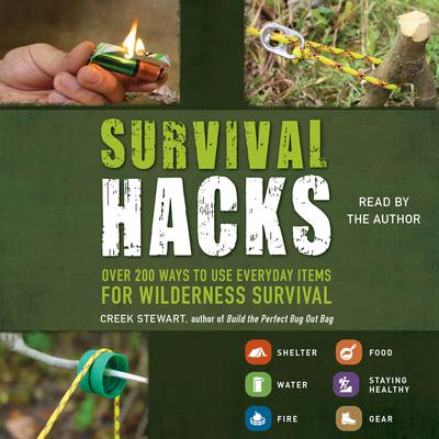 Survival Hacks: Over 200 Ways to Use Everyday Items for Wilderness Survival Audiobook, by Creek Stewart