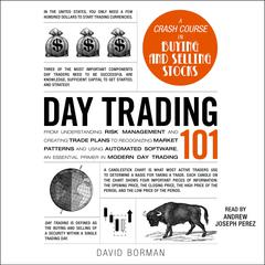 Day Trading 101: From Understanding Risk Management and Creating Trade Plans to Recognizing Market Patterns and Using Automated Software, an Essential Primer in Modern Day Trading Audiobook, by David Borman