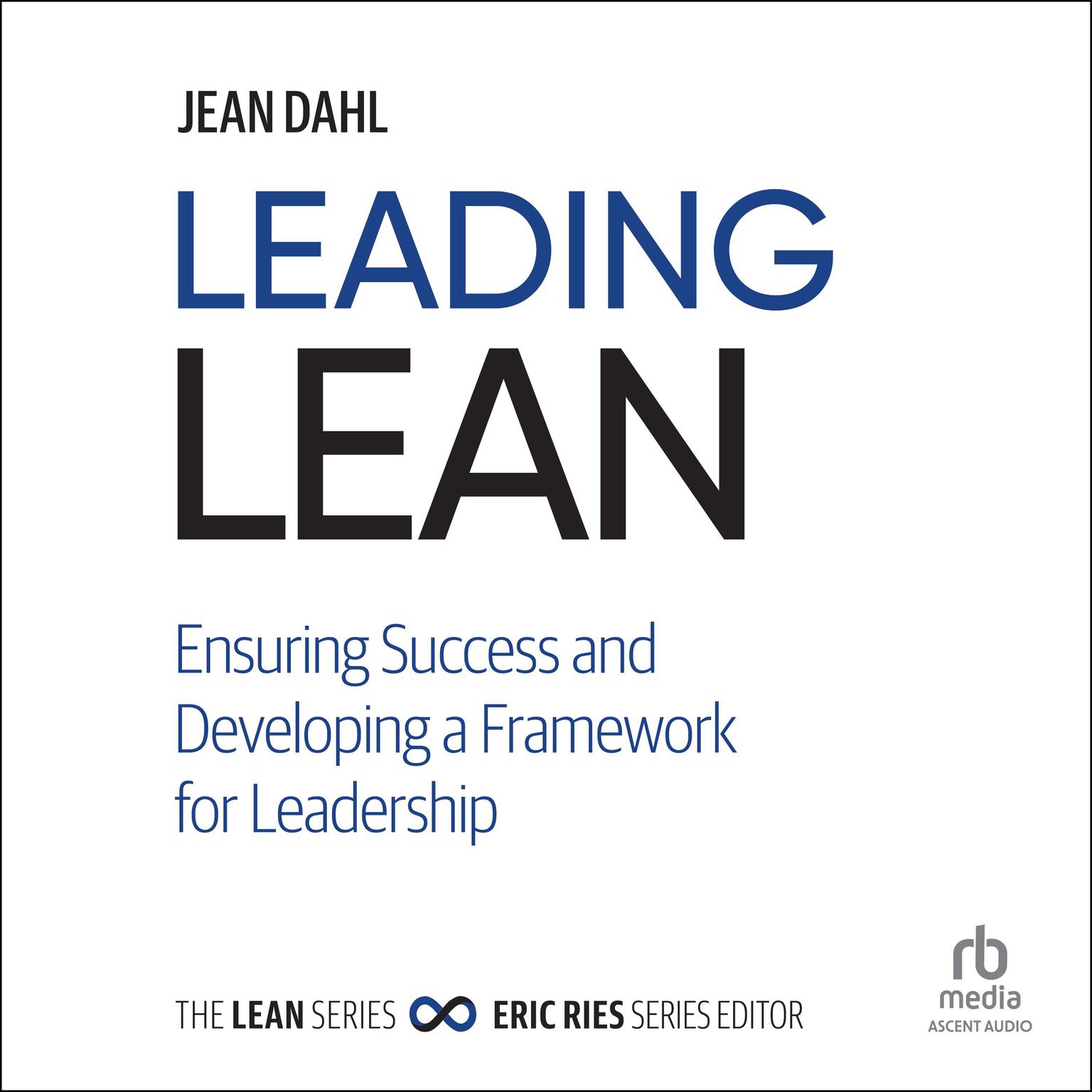 Leading Lean: Ensuring Success and Developing a Framework for Leadership Audiobook, by Jean Dahl