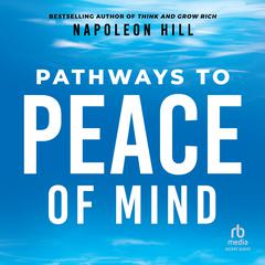 Pathways to Peace of Mind Audiobook, by Napoleon Hill