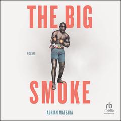 The Big Smoke Audiobook, by Adrian Matejka