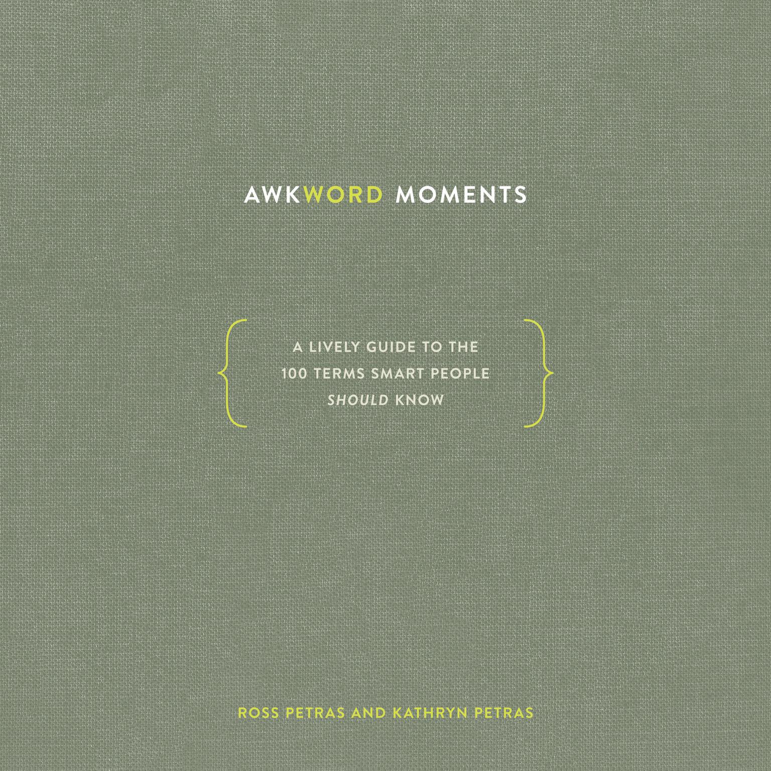 Awkword Moments: A Lively Guide to the 100 Terms Smart People Should Know Audiobook, by Kathryn Petras