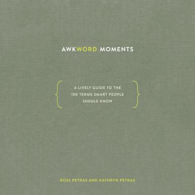 Awkword Moments: A Lively Guide to the 100 Terms Smart People Should Know Audiobook, by Kathryn Petras