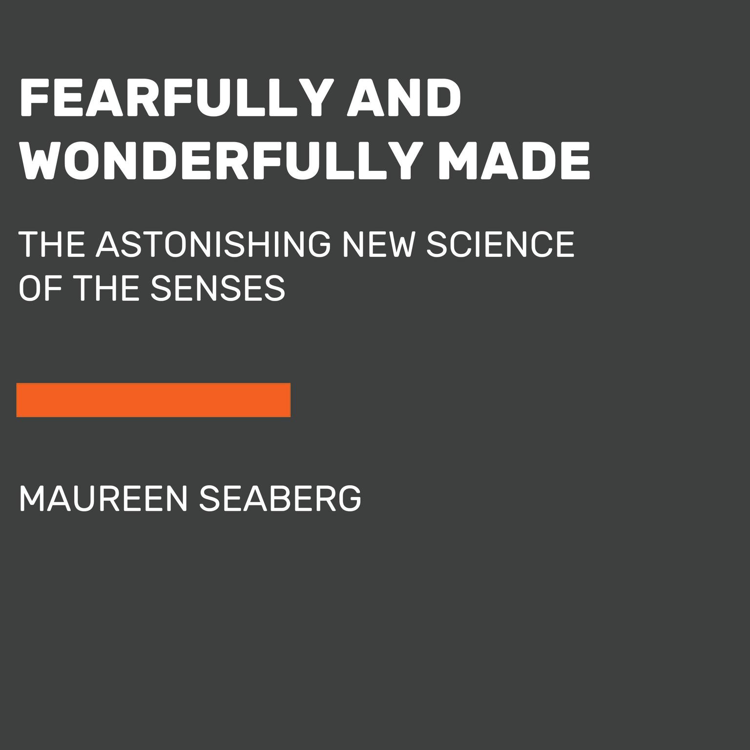 Fearfully and Wonderfully Made: The Astonishing New Science of the Senses Audiobook, by Maureen Ann Seaberg