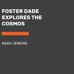 Foster Dade Explores the Cosmos Audiobook, by Nash Jenkins