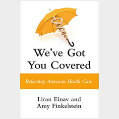 Weve Got You Covered: Rebooting American Health Care Audiobook, by Amy Finkelstein