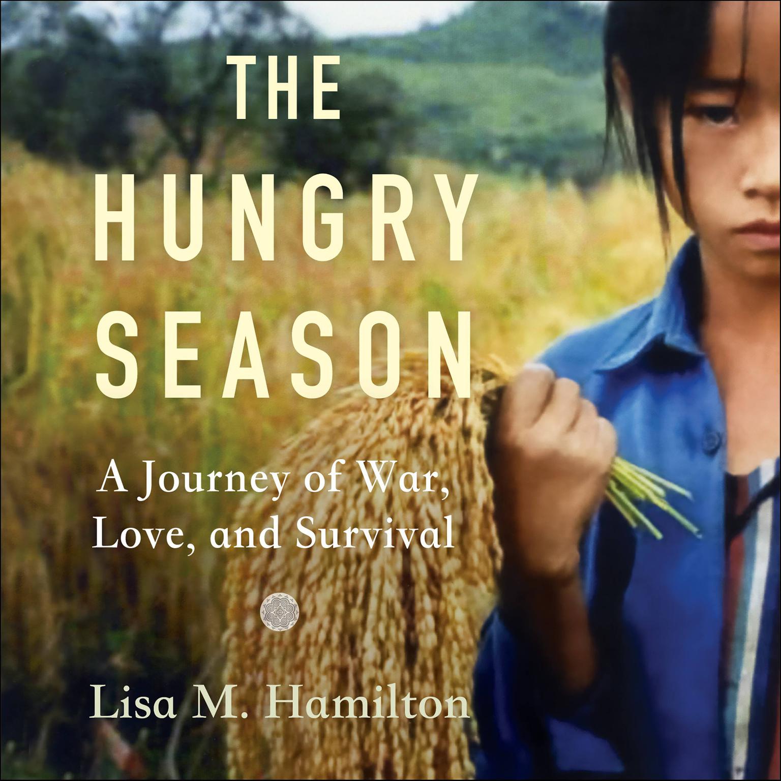 The Hungry Season: A Journey of War, Love, and Survival Audiobook, by Lisa M. Hamilton