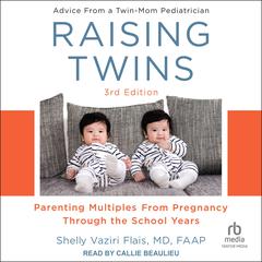 Raising Twins: 3rd Edition: Parenting Multiples From Pregnancy Through the School Years Audiobook, by Shelly Vaziri Flais, MD, FAAP