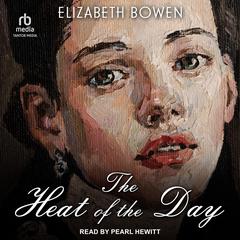 The Heat of the Day Audiobook, by Elizabeth Bowen