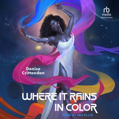 Where it Rains in Color Audiobook, by Denise Crittendon