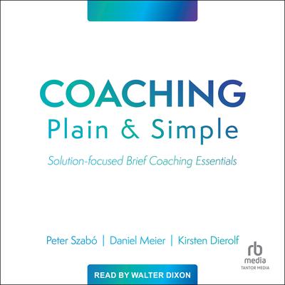 Coaching Plain and Simple: Solution-focused Brief Coaching Essentials Audiobook, by Daniel Meier