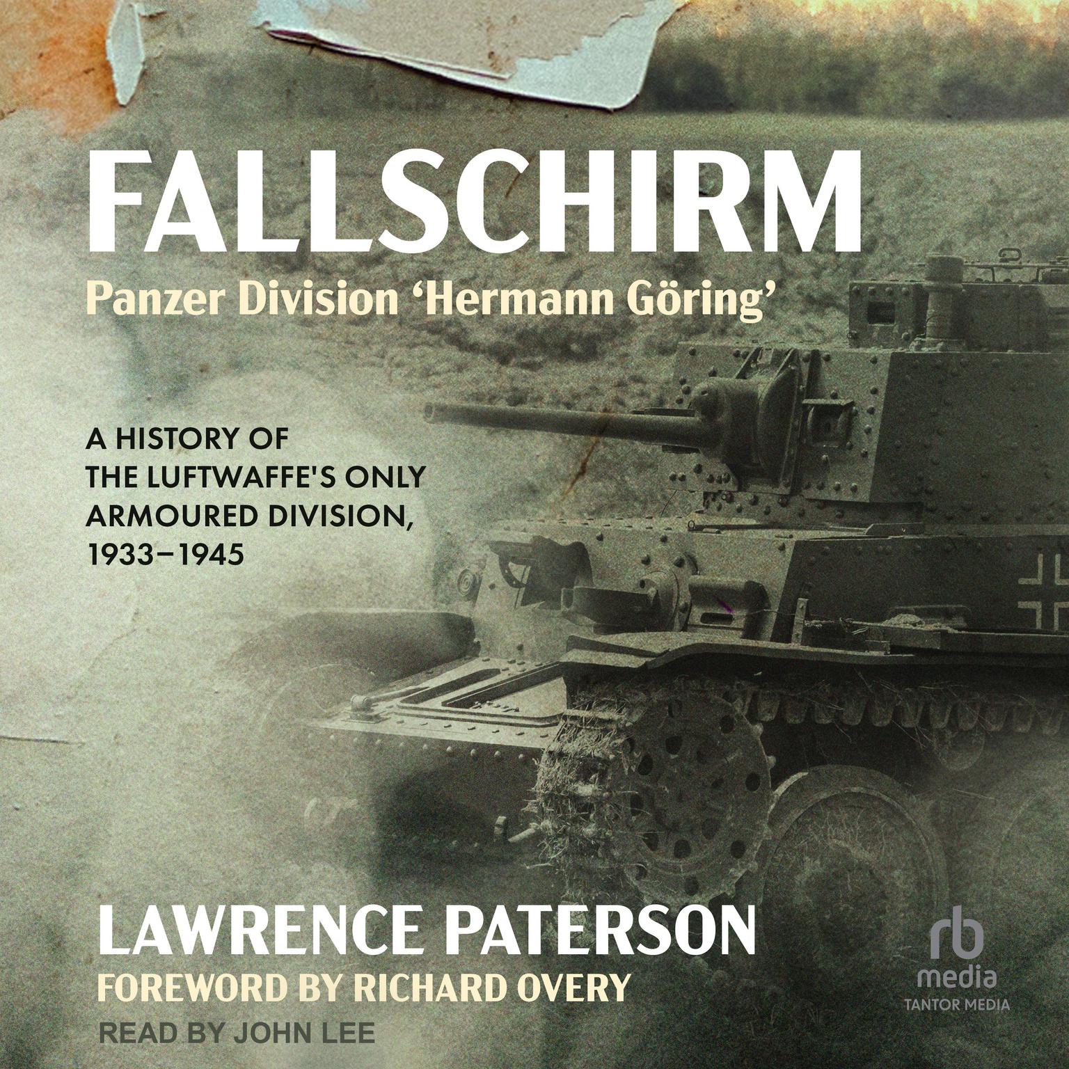 Fallschirm-Panzer Division Hermann Göring: A History of the Luftwaffes Only Armoured Division 1933-1945 Audiobook, by Lawrence Paterson