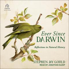 Ever Since Darwin: Reflections in Natural History Audiobook, by Stephen Jay Gould