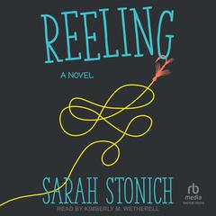 Reeling: A Novel Audiobook, by Sarah Stonich