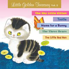 Little Golden Treasury, Volume 2: The Shy Little Kitten; Tootle; Home for a Bunny; The Three Bears; The Little Red Hen; and The Sailor Dog Audiobook, by 