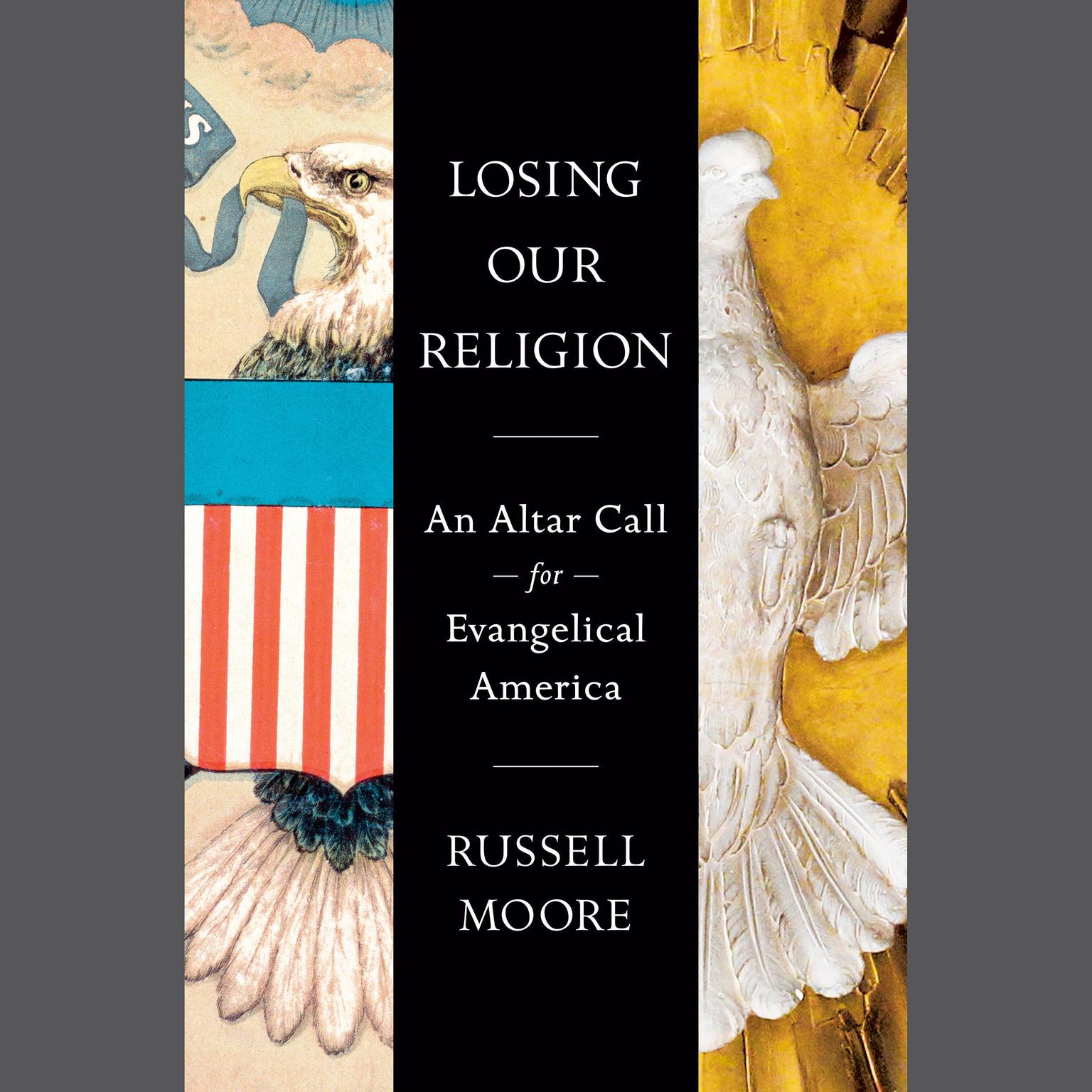 Losing Our Religion: An Altar Call for Evangelical America Audiobook, by Russell D. Moore
