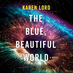 The Blue, Beautiful World: A Novel Audiobook, by Karen Lord