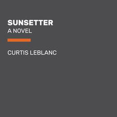 Sunsetter: A Novel Audiobook, by Curtis LeBlanc