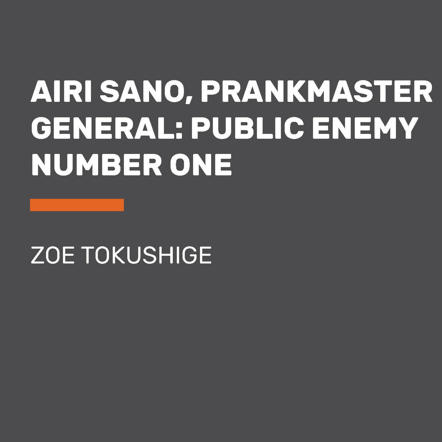 Airi Sano, Prankmaster General: Public Enemy Number One Audiobook, by Zoe Tokushige