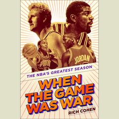 When the Game Was War: The NBA's Greatest Season Audiobook, by Rich Cohen