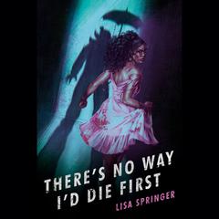Theres No Way Id Die First Audiobook, by Lisa Springer