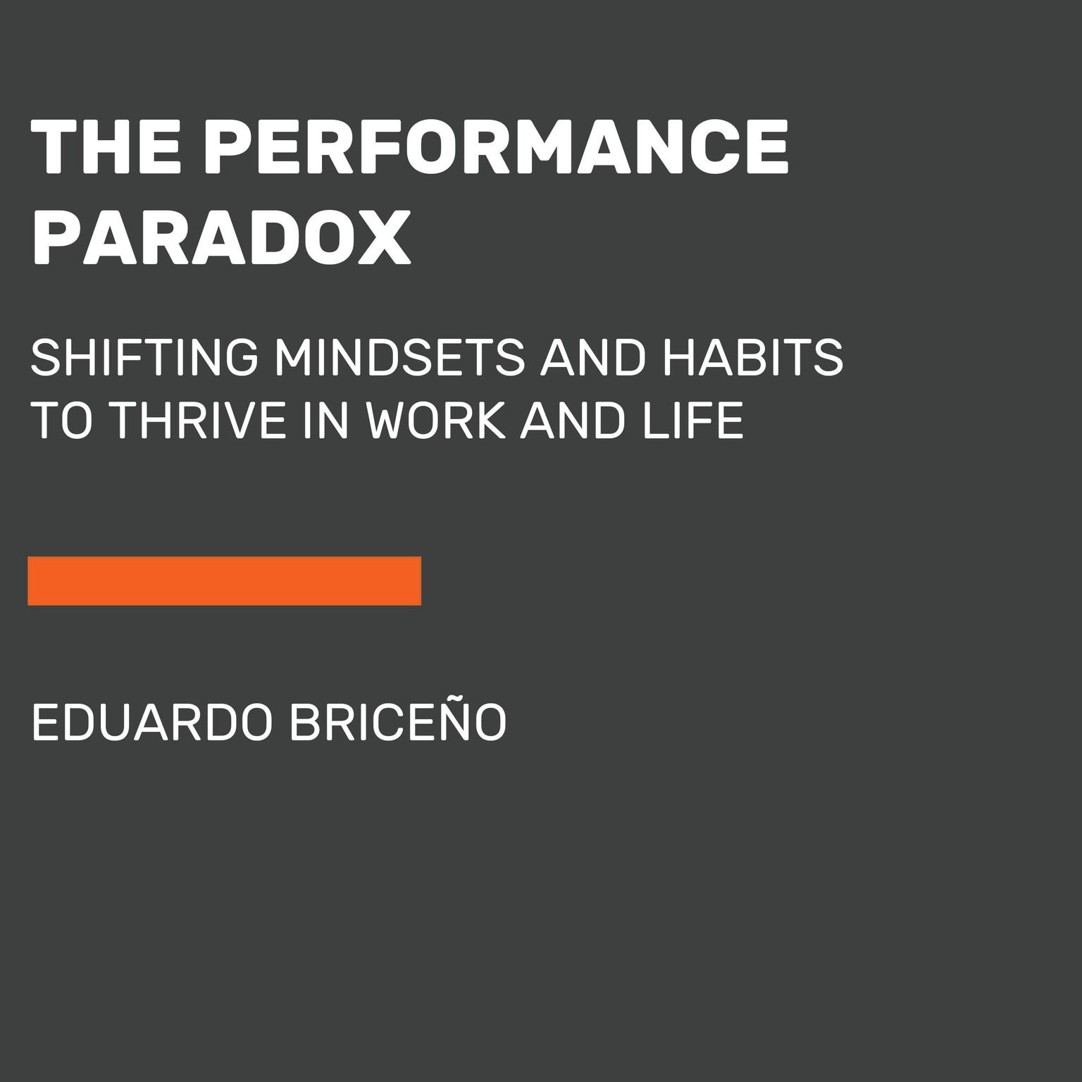 The Performance Paradox: Turning the Power of Mindset into Action Audiobook, by Eduardo Briceño