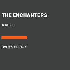 The Enchanters: A novel Audiobook, by James Ellroy