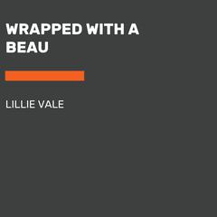 Wrapped with a Beau Audiobook, by Lillie Vale