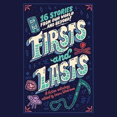 Firsts and Lasts: 16 Stories from Our World...and Beyond! Audiobook, by Laura Silverman