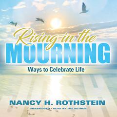 Rising in the Mourning: Ways to Celebrate Life Audiobook, by Nancy Rothstein