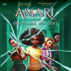 Amari and the Despicable Wonders Audiobook, by B. B. Alston