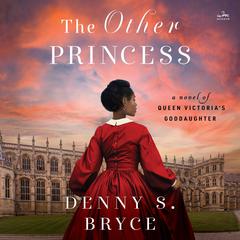 The Other Princess: A Novel of Queen Victoria's Goddaughter Audiobook, by Denny S. Bryce
