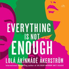 Everything Is Not Enough: A Novel Audiobook, by Lolá Ákínmádé Åkerström