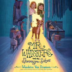Mr. Whiskers and the Shenanigan Sisters Audiobook, by Wendelin Van Draanen
